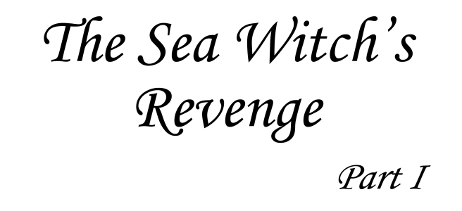 The Sea Witch's Revenge Part I by Francesca Burke