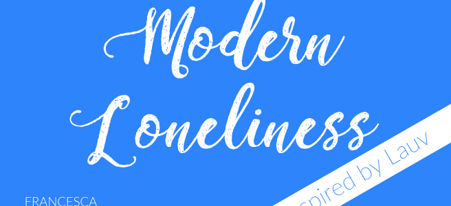 white on blue graphic reading 'Modern Loneliness inspired by Lauv, Francesca Burke'